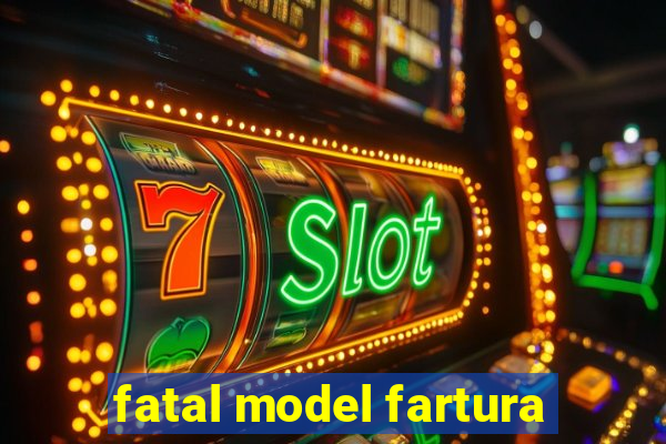 fatal model fartura